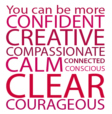 You can be more confident, creative, compassionate, calm, connected, conscious, clear, courageous